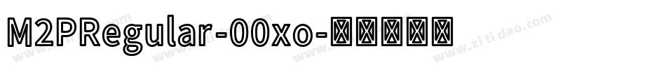 M2PRegular-00xo字体转换