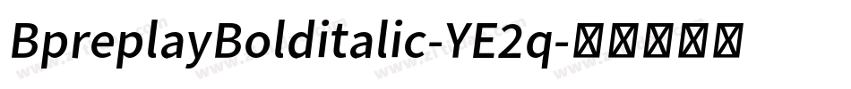 BpreplayBolditalic-YE2q字体转换
