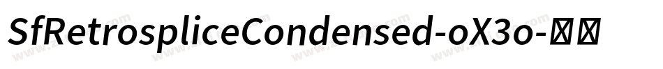 SfRetrospliceCondensed-oX3o字体转换 SfRetrospliceCondensed-oX3o字体转换