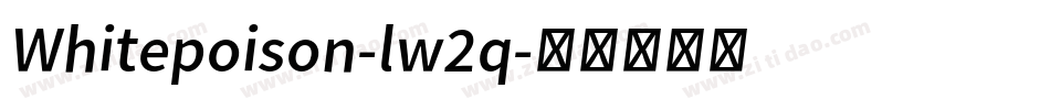 Whitepoison-lw2q字体转换 Whitepoison-lw2q字体转换