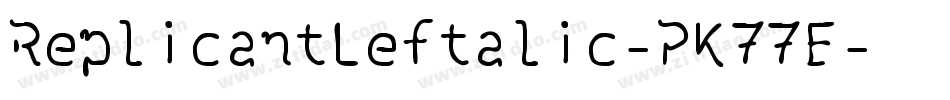 ReplicantLeftalic-PK77E字体转换 ReplicantLeftalic-PK77E字体转换