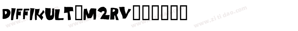 Diffikult-M2Rv字体转换