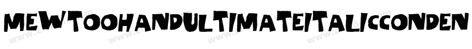 MewtoohandUltimateitalicCondensed-MmRv字体转换