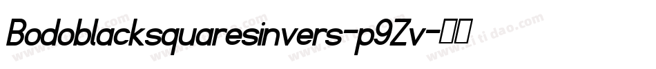 Bodoblacksquaresinvers-p9Zv字体转换 Bodoblacksquaresinvers-p9Zv字体转换