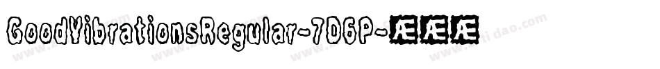 GoodVibrationsRegular-7D6P字体转换 GoodVibrationsRegular-7D6P字体转换