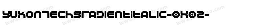 YukonTechGradientItalic-0X0z字体转换 YukonTechGradientItalic-0X0z字体转换
