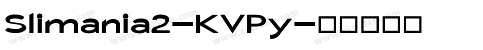 Slimania2-KVPy字体转换 Slimania2-KVPy字体转换