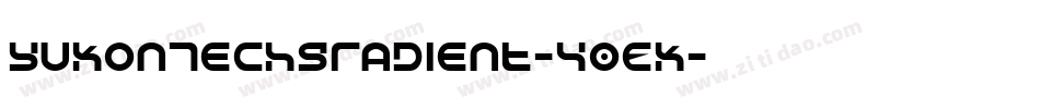 YukonTechGradient-40EK字体转换 YukonTechGradient-40EK字体转换