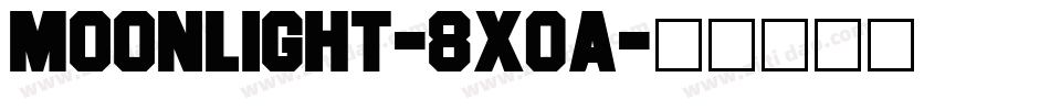 Moonlight-8X0A字体转换 Moonlight-8X0A字体转换