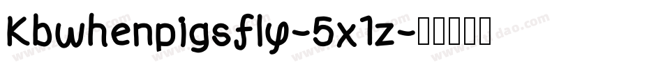Kbwhenpigsfly-5x1z字体转换