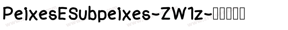 PeixesESubpeixes-ZW1z字体转换 PeixesESubpeixes-ZW1z字体转换