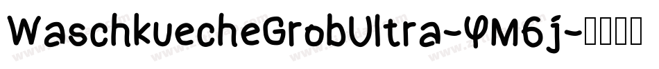 WaschkuecheGrobUltra-YM6j字体转换