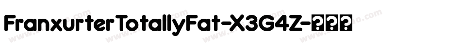 FranxurterTotallyFat-X3G4Z字体转换