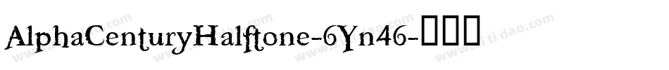 AlphaCenturyHalftone-6Yn46字体转换