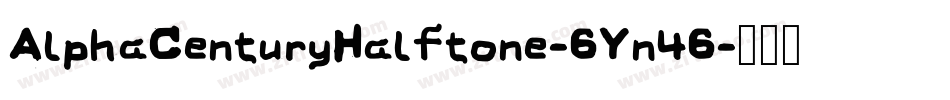 AlphaCenturyHalftone-6Yn46字体转换
