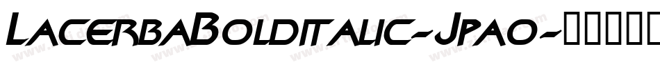LacerbaBolditalic-Jpao字体转换 LacerbaBolditalic-Jpao字体转换