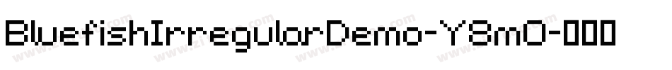 BluefishIrregularDemo-Y8mO字体转换 BluefishIrregularDemo-Y8mO字体转换