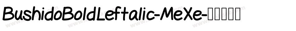 BushidoBoldLeftalic-MeXe字体转换