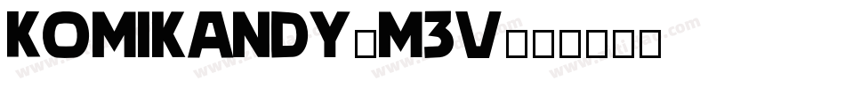 Komikandy-m3V字体转换 Komikandy-m3V字体转换
