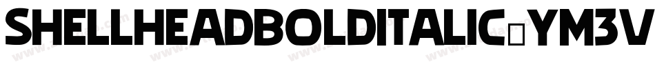 ShellheadBoldItalic-YM3v字体转换