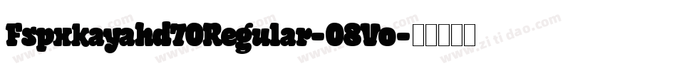 Fspxkayahd70Regular-08Vo字体转换