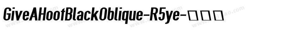 GiveAHootBlackOblique-R5ye字体转换
