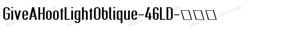 GiveAHootLightOblique-46LD字体转换