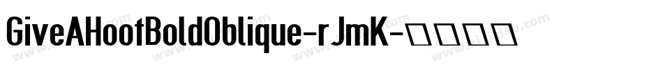 GiveAHootBoldOblique-rJmK字体转换