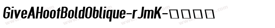 GiveAHootBoldOblique-rJmK字体转换