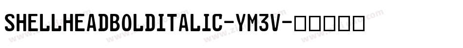 ShellheadBoldItalic-YM3v字体转换