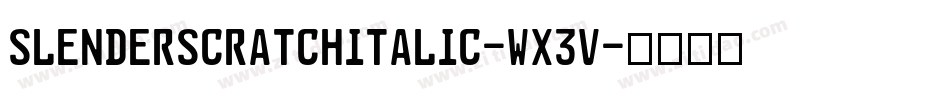SlenderscratchItalic-WX3v字体转换 SlenderscratchItalic-WX3v字体转换