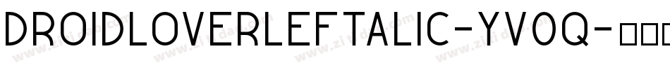 DroidLoverLeftalic-yv0q字体转换