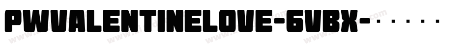 Pwvalentinelove-6vBx字体转换
