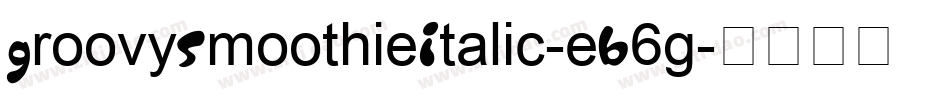 GroovySmoothieItalic-eB6g字体转换