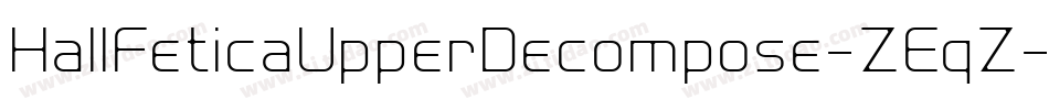 HallFeticaUpperDecompose-ZEqZ字体转换
