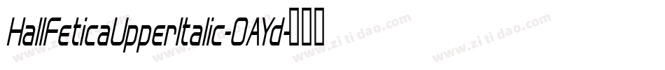 HallFeticaUpperItalic-OAYd字体转换