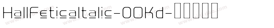 HallFeticaItalic-0OKd字体转换