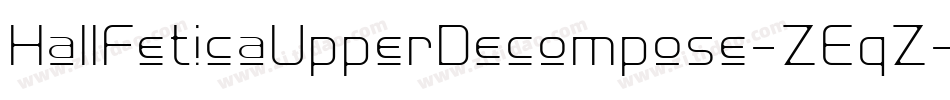 HallFeticaUpperDecompose-ZEqZ字体转换