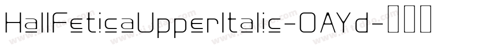 HallFeticaUpperItalic-OAYd字体转换