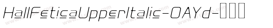 HallFeticaUpperItalic-OAYd字体转换