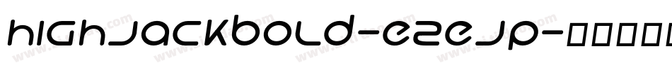 HighjackBold-eZeJp字体转换