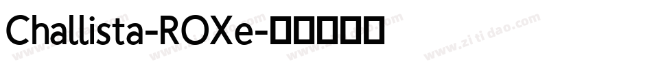 Challista-ROXe字体转换 Challista-ROXe字体转换