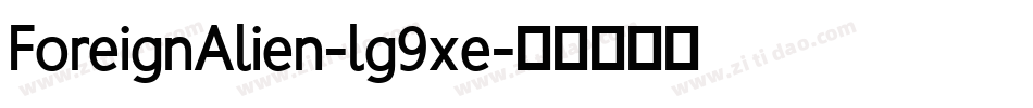 ForeignAlien-lg9xe字体转换 ForeignAlien-lg9xe字体转换