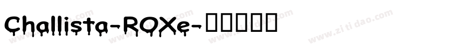 Challista-ROXe字体转换 Challista-ROXe字体转换