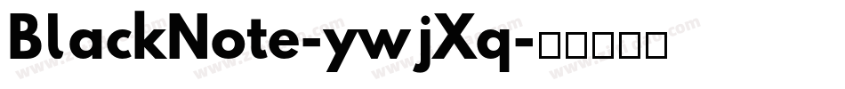 BlackNote-ywjXq字体转换 BlackNote-ywjXq字体转换