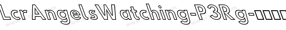 LcrAngelsWatching-P3Rg字体转换 LcrAngelsWatching-P3Rg字体转换