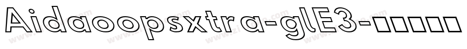 Aidaoopsxtra-glE3字体转换