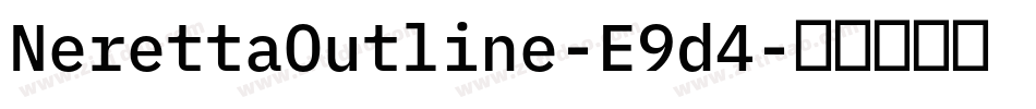 NerettaOutline-E9d4字体转换 NerettaOutline-E9d4字体转换