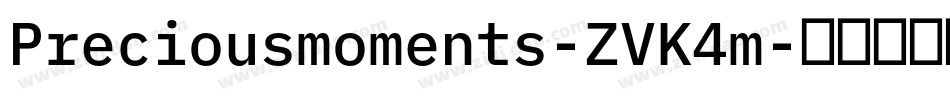 Preciousmoments-ZVK4m字体转换 Preciousmoments-ZVK4m字体转换
