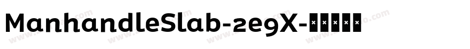 ManhandleSlab-2e9X字体转换